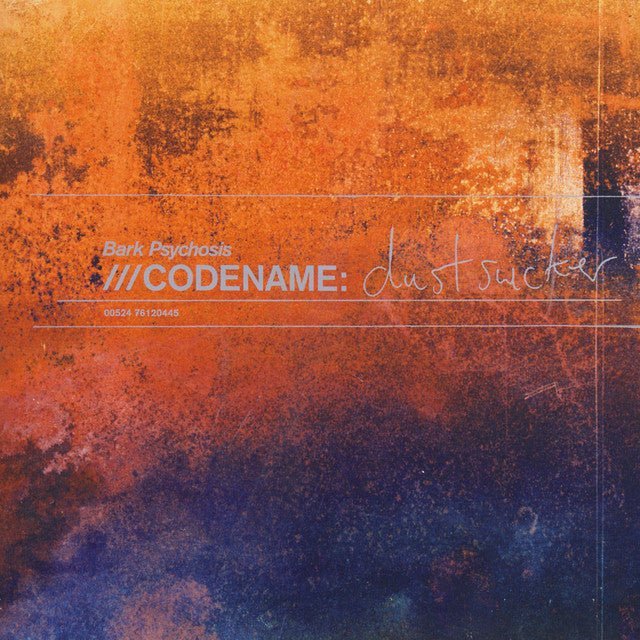 Bark Psychosis - Codename: Dustsucker - Saint Marie Records