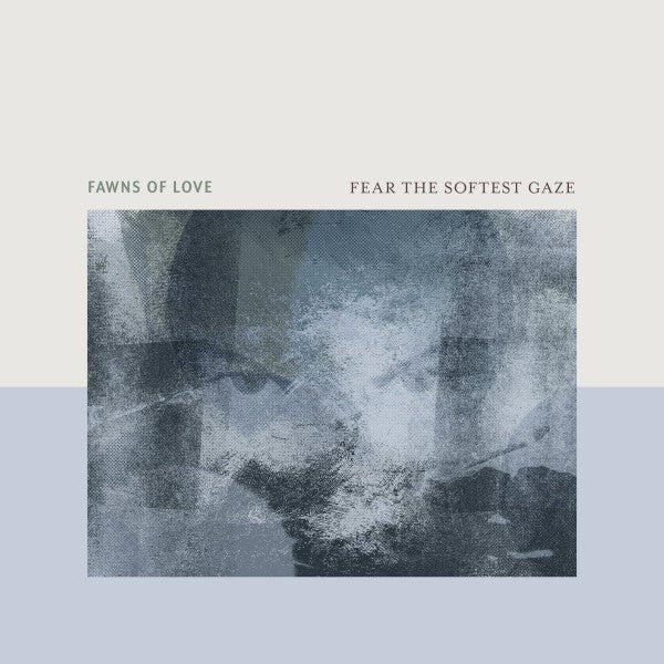 Fawns Of Love - Fear The Softest Gaze Vinyl