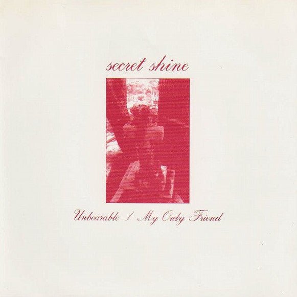 Secret Shine - Unbearable / My Only Friend Vinyl Vinyl