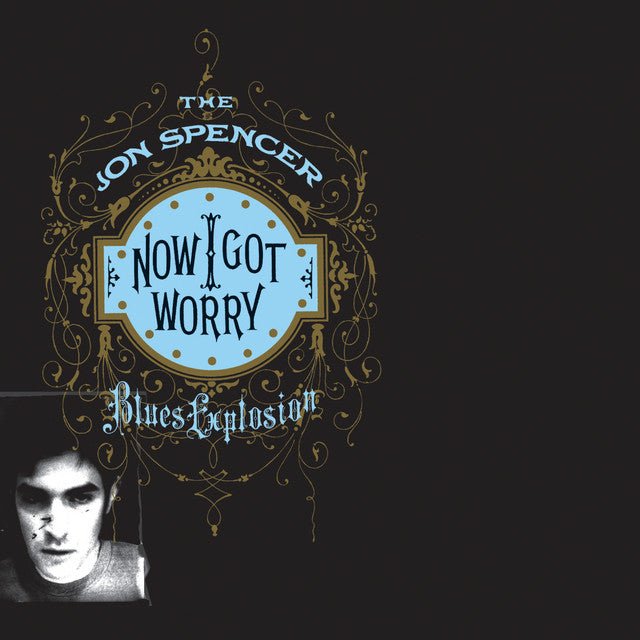 The Jon Spencer Blues Explosion - Now I Got Worry Vinyl Vinyl