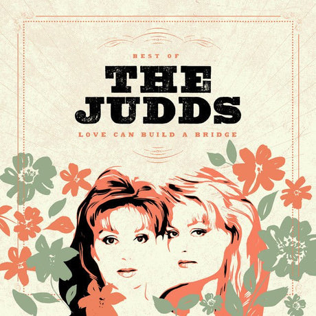 The Judds - Best Of The Judds: Love Can Build A Bridge Vinyl