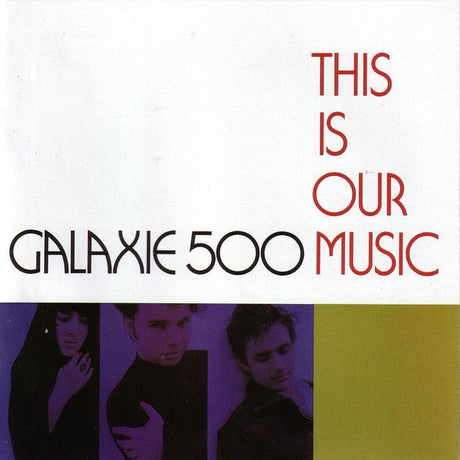 Galaxie 500 - This Is Our Music Vinyl