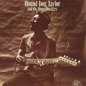 Hound Dog Taylor & The House Rockers - Hound Dog Taylor And The House Rockers Vinyl