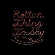 Burning Love - Rotten Thing To Say Vinyl Vinyl