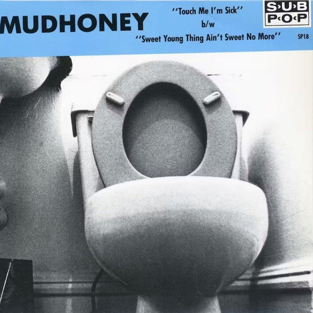 Mudhoney - Touch Me I'm Sick b/w Sweet Young Thing Ain't Sweet No More 7" Vinyl