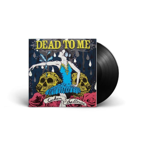 Dead To Me - Cuban Ballerina Vinyl