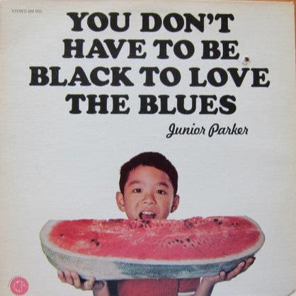 Little Junior Parker - You Don't Have To Be Black To Love The Blues Vinyl