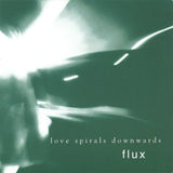 Love Spirals Downwards - Flux Vinyl