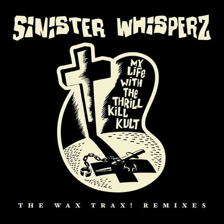 My Life With The Thrill Kill Kult - Sinister Whisperz - The Wax Trax! Remixes 2 x LP