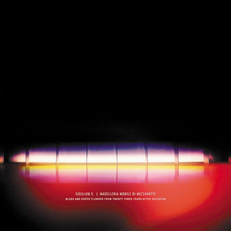 Sigillum S | Macelleria Mobile Di Mezzanotte - Blues And Doped Flowers From Twenty Three Years After Eschaton Vinyl Vinyl