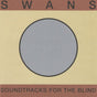 Swans - Soundtracks For The Blind Vinyl