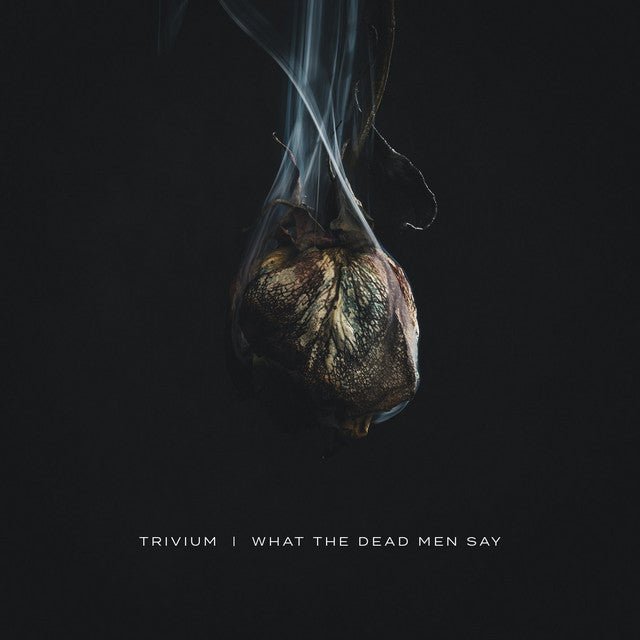 Trivium - What The Dead Men Say Vinyl