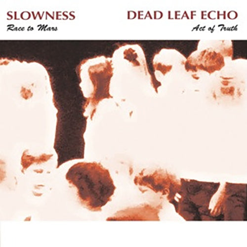 Slowness / Dead Leaf Echo - Race To Mars / Act Of Truth