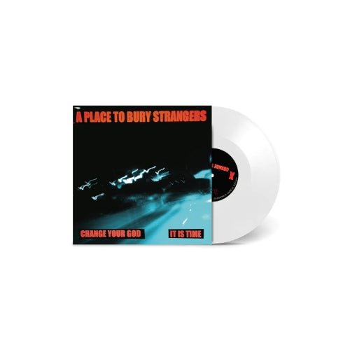 A Place To Bury Strangers - Change Your God / It Is Time 7" Vinyl