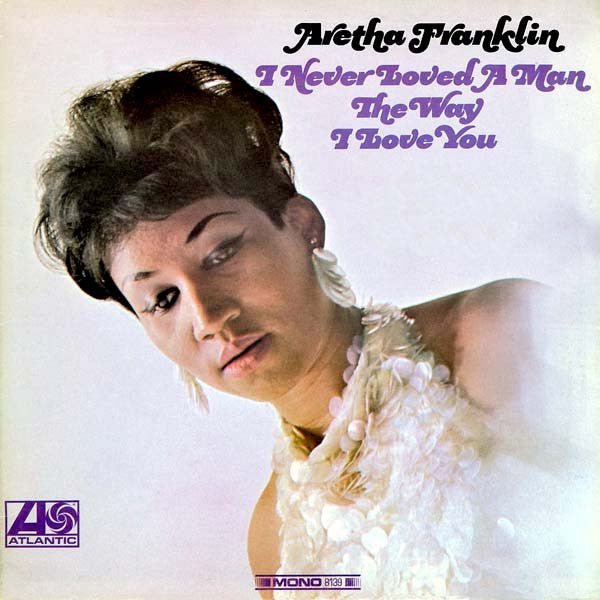 Aretha Franklin - I Never Loved A Man The Way I Love You Records & LPs Vinyl