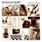 Douglas Heart - I Could See The Smallest Things - Saint Marie Records