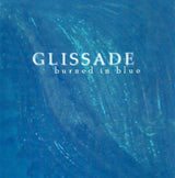 Glissade - Burned In Blue Music CDs Vinyl