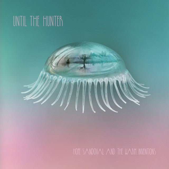 Hope Sandoval And The Warm Inventions - Until The Hunter Vinyl