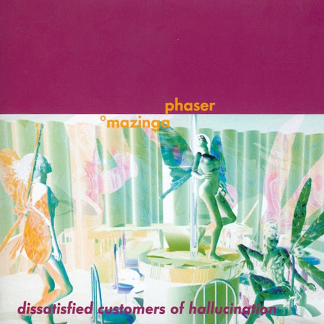 Mazinga Phaser - Dissatisfied Customers Of Hallucination Vinyl