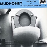 Mudhoney - Touch Me I'm Sick b/w Sweet Young Thing Ain't Sweet No More 7" Vinyl
