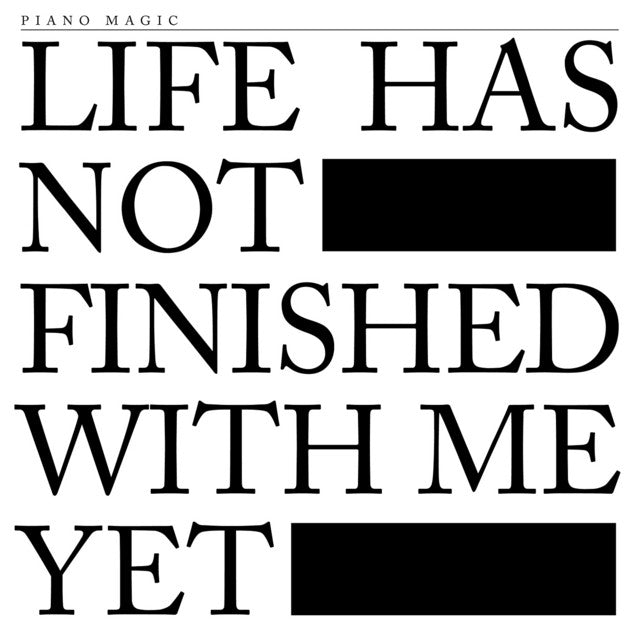 Piano Magic - Life Has Not Finished With Me Yet - Saint Marie Records