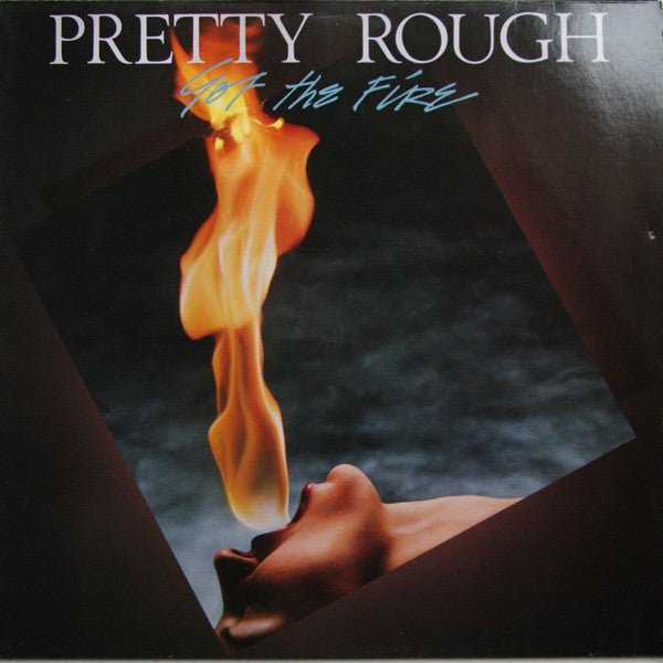 Pretty Rough - Got The Fire Vinyl