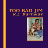 R.L. Burnside - Too Bad Jim - Saint Marie Records