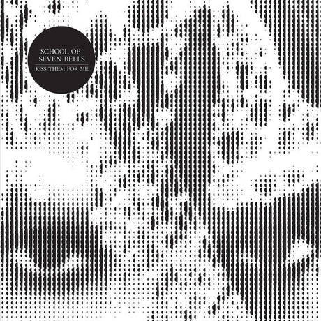 School Of Seven Bells - Kiss Them For Me - Saint Marie Records