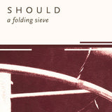 Should - A Folding Sieve - Saint Marie Records