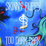 Skinny Puppy - Too Dark Park Music CDs Vinyl