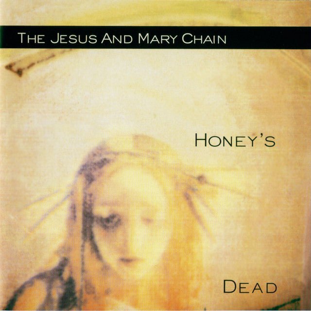 The Jesus And Mary Chain - Honey's Dead - Saint Marie Records