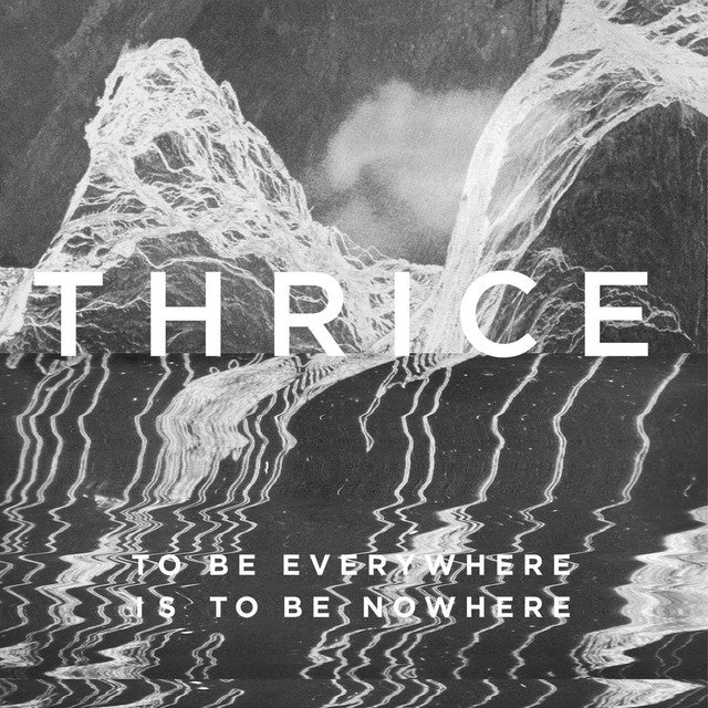 Thrice - To Be Everywhere Is To Be Nowhere Vinyl