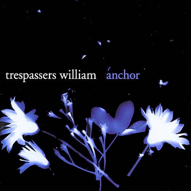 Trespassers William - Anchor Music CDs Vinyl